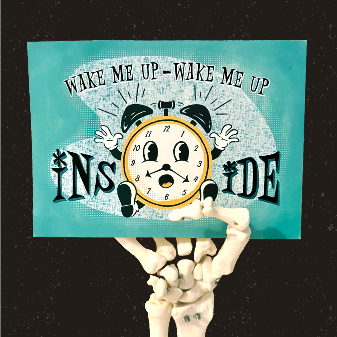 Wake Me Up Inside Print